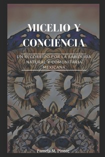 Micelio y conciencia: Un recorrido por la sabiduría natural y comunitaria mexicana