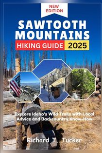 Sawtooth Mountains Hiking Guide 2025: Explore Idaho's Wild Trails with Local Advice and Backcountry Know-How