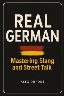 Real German - Mastering Slang and Street Talk