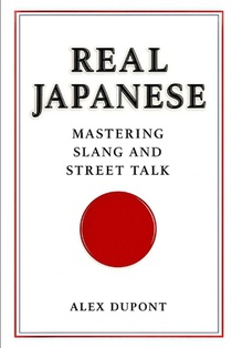 Real Japanese - Mastering Slang and Street Talk