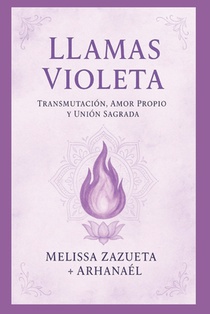 Llamas Violeta: Transmutacion, Amor Propio Y Union Sagrada.