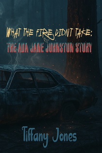 What The Fire Didn't Take: The Ada Jane Johnston Story