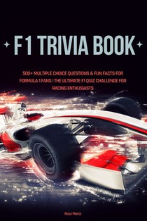 F1 Trivia Book: 500+ Multiple Choice Questions & Fun Facts for Formula 1 Fans The Ultimate F1 Quiz Challenge for Racing Enthusiasts