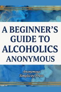 A Beginner's Guide to Alcoholics Anonymous