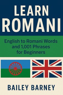 Learn Romani: English to Romani Words and 1,001 Phrases for Beginners