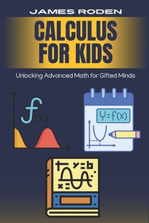 Calculus for Kids: Unlocking Advanced Math for Gifted Minds
