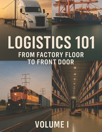 Logistics 101: From Factory Floor to Front Door: Volume I