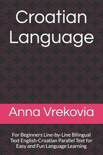 Croatian Language: For Beginners Line-by-Line Bilingual Text English-Croatian Parallel Text for Easy and Fun Language Learning