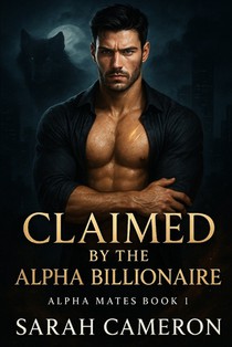 Claimed by the Alpha Billionaire: Alpha Mates Book 1
