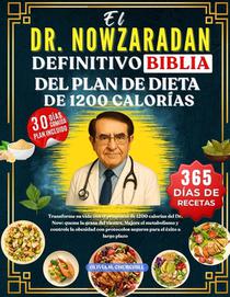 El Dr. Nowzaradan Definitivo Biblia del Plan de Dieta de 1200 Calorías: Transforme su vida con el programa de 1200 calorías del Dr. Now: queme la gras