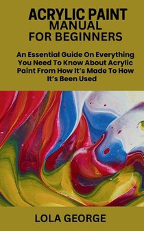 George, L: ACRYLIC PAINT MANUAL FOR BEGINNERS