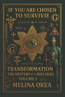 IF YOU ARE CHOSEN TO SURVIVE 2. Subtitle: Transformation: The Mystery of the Holy Grail - A Metaphysical Novel