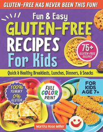 Fun & Easy Gluten-Free Recipes for Kids: Quick & Healthy Breakfasts, Lunches, Dinners, and Snacks