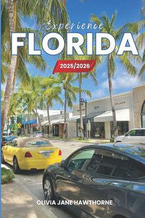 Experience Florida 2025/2026: The Only Guide You'll Need for an unforgettable Trip: Local Recommendation, Hidden Gems, Insider Tips and Must-See Attra
