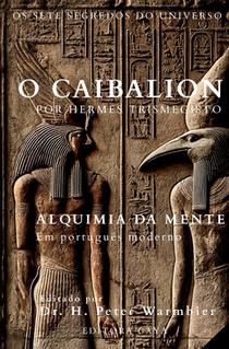 O Caibalion Edição Premium em Português Moderno: Os Sete Segredos do Universo de Hermes Trismegisto