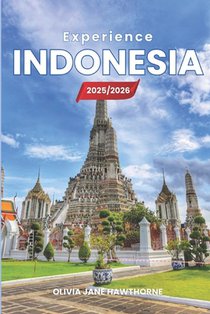 Experience Indonesia 2025/2026: The Only Guide You'll Need for an unforgettable Trip: Local Recommendation, Hidden Gems, Insider Tips and Must-See Att