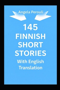 145 Finnish Short Stories with English Translation: Bilingual For Adult Language Learners