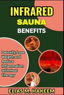 Infrared Sauna Benefits: Detoxify, Lose Weight, and Reduce Inflammation with Heat Therapy