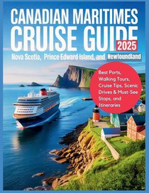 Gage, C: Canadian Maritimes Cruise Guide 2025