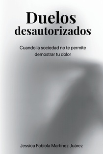 Duelos desautorizados: Cuando la sociedad no te permite demostrar tu dolor