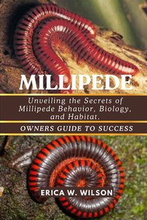 Millipede: Unveiling the Secrets of Millipede Behavior, Biology, and Habitat.