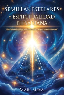 Semillas estelares y espiritualidad pleyadiana: Una guía celestial para la iluminación y el crecimiento personal