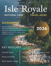 ISLE ROYALE NATIONAL PARk: Explore Michigan's Pristine Island Wilderness, Rugged Trails, Secluded Lakes, Beaches, Rich Ecosystems, Hiking, Camping and