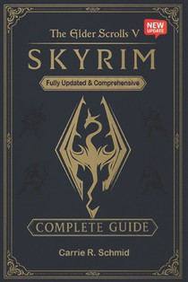 The Elder Scrolls V: Skyrim The Ultimate Complete Guide to Quests, Character Builds, Map Exploration & Advanced Strategies (New Updated)