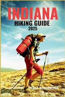 Indiana Hiking Guide 2025: Unforgettable Trails, Peaceful Woodlands, and Outdoor Adventures Across the Midwest's Hidden Wilderness