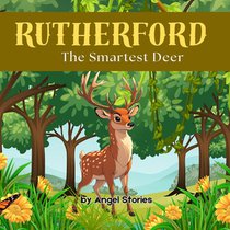 Rutherford, the Smartest Deer: Perfect Bedtime Stories for Toddlers & Preschoolers: A Heartwarming Animak Story About Solving Problems with Kindness a