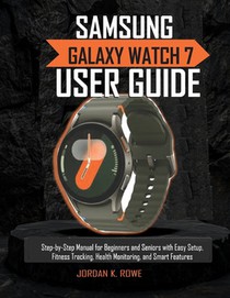 Rowe, J: Samsung Galaxy Watch 7 User Guide