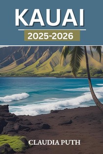 Kauai 2025-2026: Discover Hidden Beaches, Lush Jungles, Sacred Trails, and Local Gems on Hawaii's Garden Isle