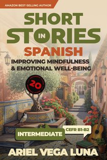 Short Stories in Spanish for Intermediate Learners: Improving Mindfulness and Emotional Well-Being