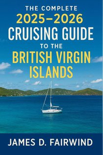 James D. Fairwind: Complete 2025 - 2026 Cruising Guide to th