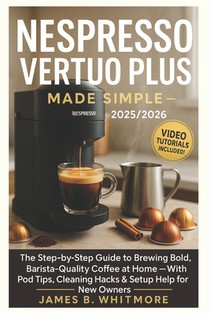 James, B: Nespresso Vertuo Plus Made Simple