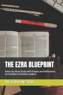 The Ezra Blueprint: Verse-by-Verse Study with Prayers and Reflections for Families & Christian Leaders