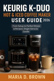 D. Brown, M: Keurig K-Duo Hot & Iced Coffee Maker User Guid