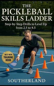 The Pickleball Skills Ladder: Step-by-Step Drills to Level Up from 2.5 to 4.5: Targeted Drills and Proven Tactics to Rapidly Improve Your Pickleball R