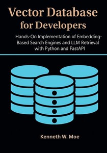 Vector Databases for Developers: Hands-On Implementation of Embedding-Based Search Engines and LLM Retrieval with Python and FastAPI