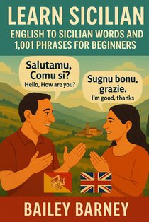 Learn Sicilian: English to Sicilian Words and 1,001 Phrases for Beginners