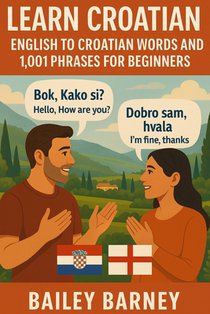 Learn Croatian: English to Croatian Words and 1,001 Phrases for Beginners