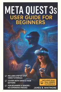 Meta Quest 3s User Guide for Beginners: Master Your Headset Fast with Easy Setup Tips, Controls, Secret Tricks & Safety Hacks - Unlock the Full VR Exp