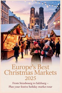 Europe's Best Christmas Markets 2025: From Strasbourg to Salzburg - Plan Your Festive Holiday Market Tour
