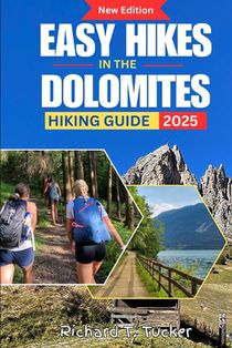 Easy Hikes in the Dolomites Hiking Guide 2025: Lakes, Views, Rifugi & Culture for Families, Seniors, and Leisure Hikers