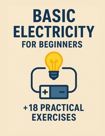 Basic Electricity for Beginners + 18 practical exercises