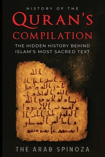 History of the Quran's Compilation: The Hidden History Behind Islam's Most Sacred Text