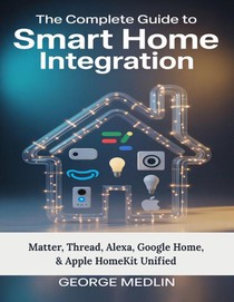 Medlin, G: Complete Guide To Smart Home Integration