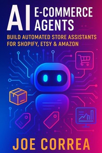 AI E-Commerce Agents: Build Automated Store Assistants for Shopify, Etsy & Amazon