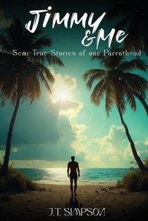 Jimmy & Me: Semi-True Stories of one Parrothead