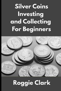 Silver Coins Investing and Collecting For Beginners